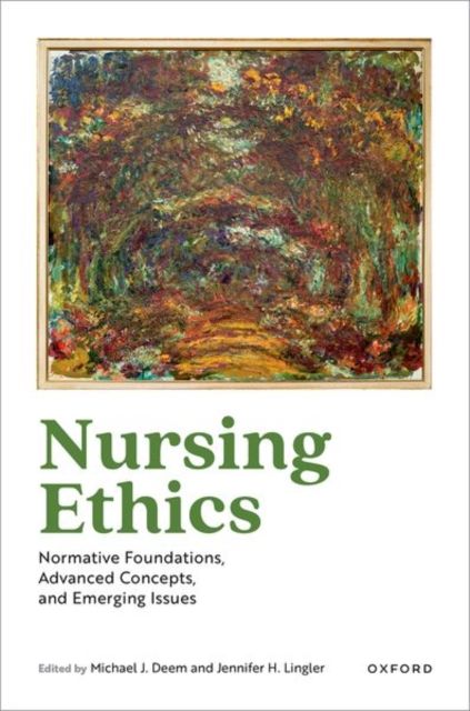 Nursing Ethics : Normative Foundations, Advanced Concepts, and Emerging Issues