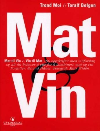 Mat & vin : mat til vin & vin til mat : 100 oppskrifter med vinforslag og alt du behøver å vite for å kombinere mat og vin