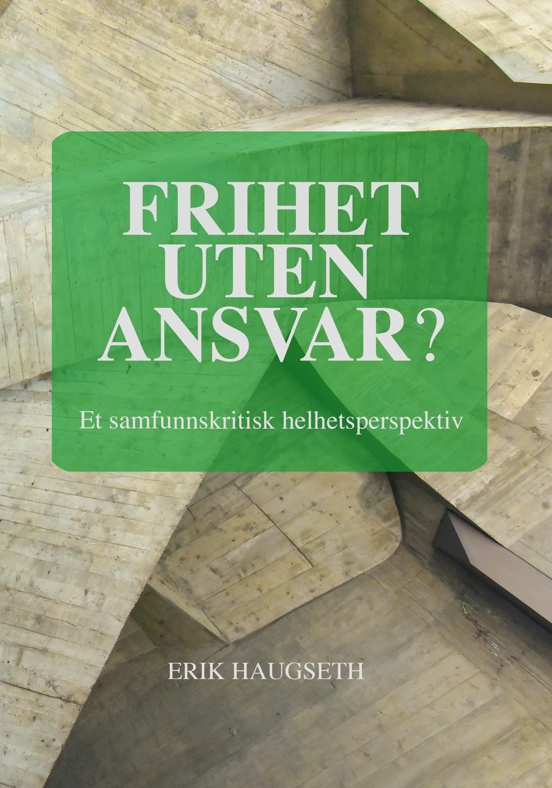 Frihet uten ansvar? : et samfunnskritisk helhetsperspektiv