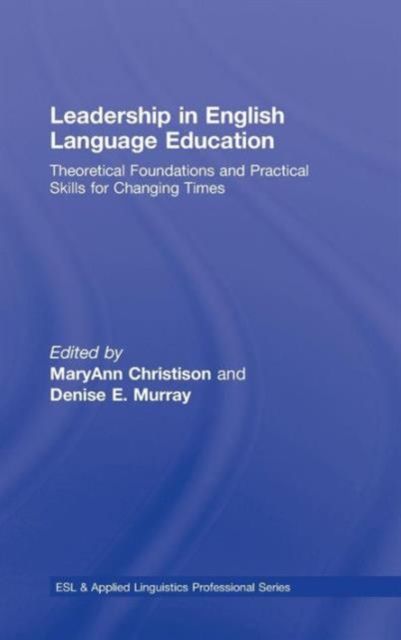 Leadership in English Language Education : Theoretical Foundations and Practical Skills for Changing Times