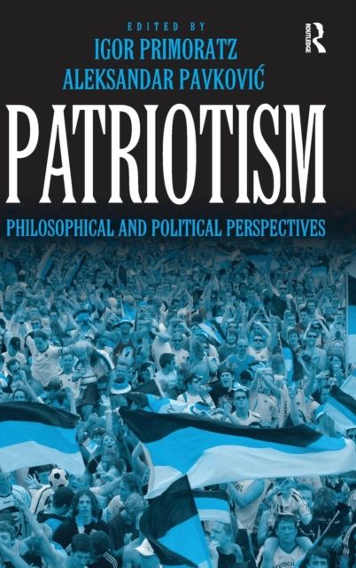 Patriotism : Philosophical and Political Perspectives
