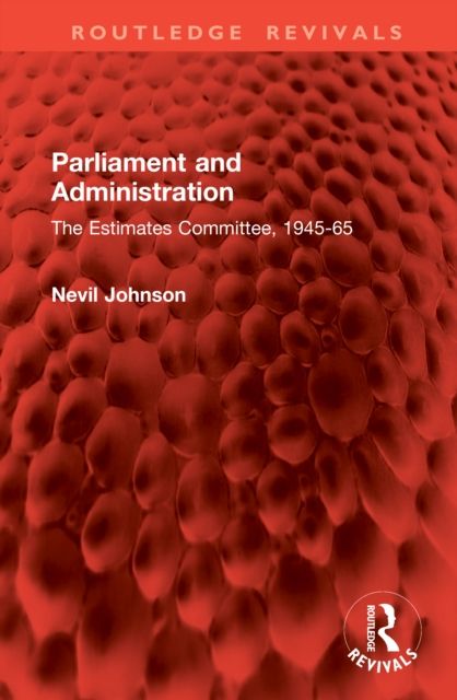 Parliament and Administration : The Estimates Committee, 1945-65
