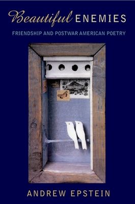 Beautiful Enemies : Friendship and Postwar American Poetry