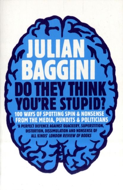 Do They Think You're Stupid? : 100 Ways Of Spotting Spin And Nonsense From The Media, Celebrities And Politicians