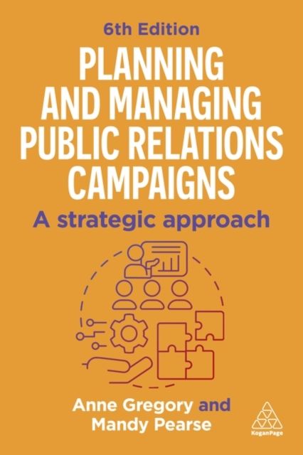Planning and Managing Public Relations Campaigns : A Strategic Approach