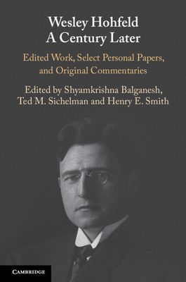 Wesley Hohfeld A Century Later : Edited Work, Select Personal Papers, and Original Commentaries