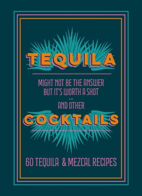 Tequila Cocktails : 60 Tequila & Mezcal Recipes