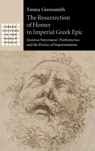 The Resurrection of Homer in Imperial Greek Epic : Quintus Smyrnaeus' Posthomerica and the Poetics of Impersonation