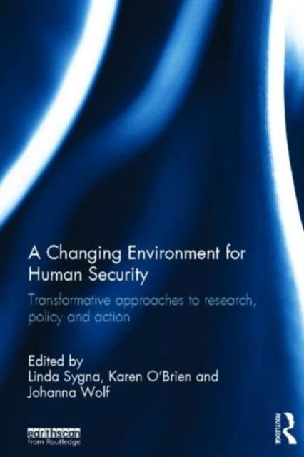 A Changing Environment for Human Security : Transformative Approaches to Research, Policy and Action