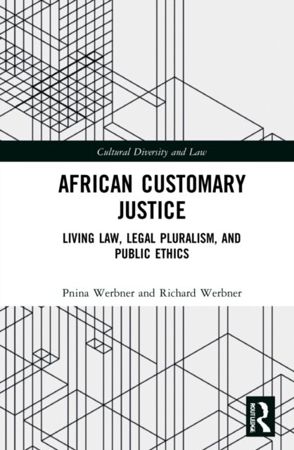 African Customary Justice : Living Law, Legal Pluralism, and Public Ethics