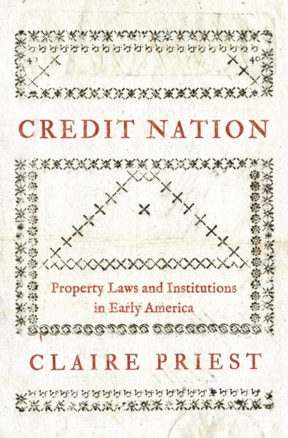 Credit Nation : Property Laws and Institutions in Early America