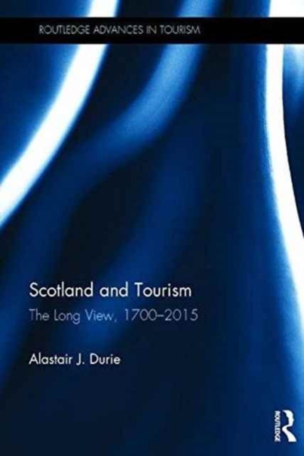 Scotland and Tourism : The Long View, 1700–2015