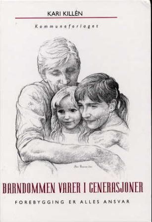 Barndommen varer i generasjoner : forebygging er alles ansvar