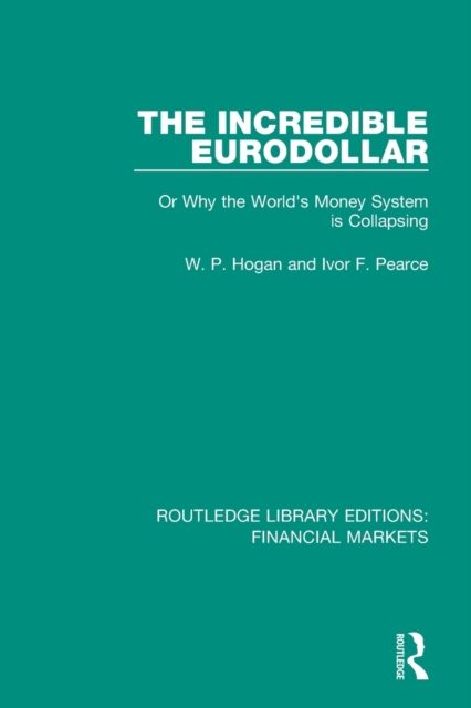 The Incredible Eurodollar : Or Why the World's Money System is Collapsing