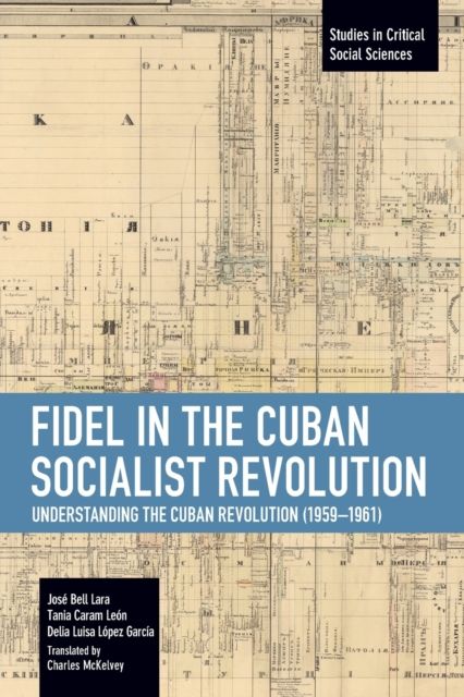 Fidel in the Cuban Socialist Revolution : Understanding the Cuban Revolution (1959-1961)