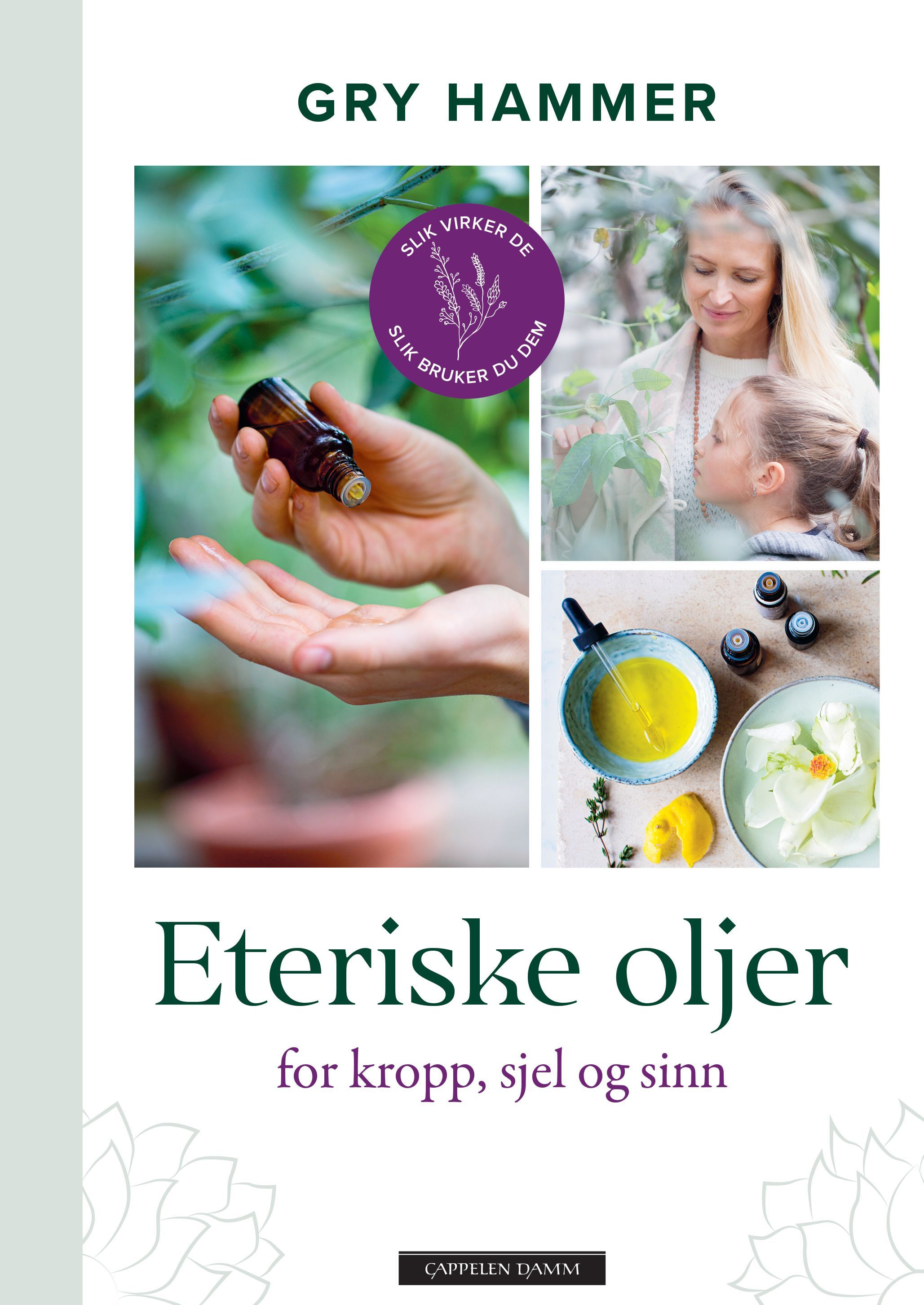 Eteriske oljer for kropp, sjel og sinn : slik virker de, slik bruker du dem