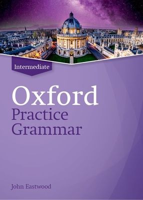 Oxford Practice Grammar: Intermediate: without Key : The right balance of English grammar explanation and practice for your language level