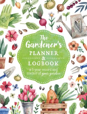 The Gardener's Planner and Logbook : A 5-Year Record and Tracker of Your Garden