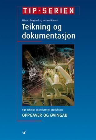 Teikning og dokumentasjon : oppgåver og øvingar : vg1 teknikk og industriell produksjon