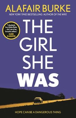 The Girl She Was : 'I absolutely love Alafair Burke – she's one of my favourite authors.' Karin Slaughter