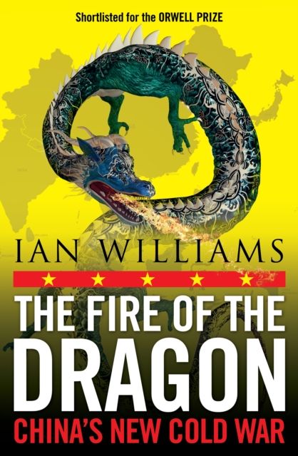 The Fire of the Dragon : China’s New Cold War
