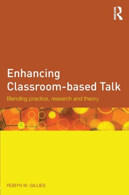Enhancing Classroom-based Talk : Blending practice, research and theory