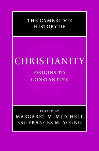 The Cambridge History of Christianity: Volume 1, Origins to Constantine
