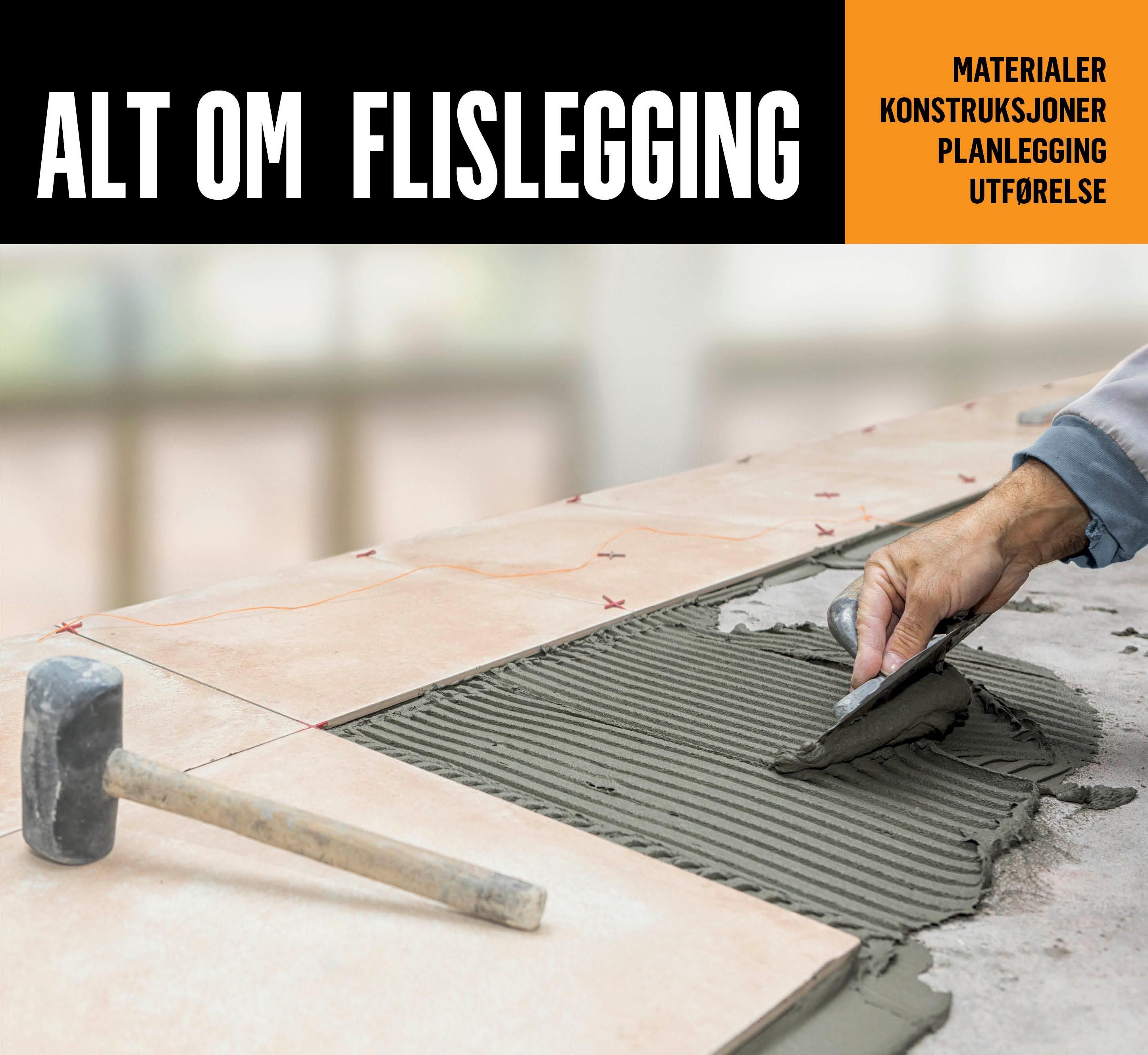 Alt om flislegging : materialer, konstruksjoner, planlegging og utførelse