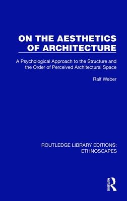 On the Aesthetics of Architecture : A Psychological Approach to the Structure and the Order of Perceived Architectural Space