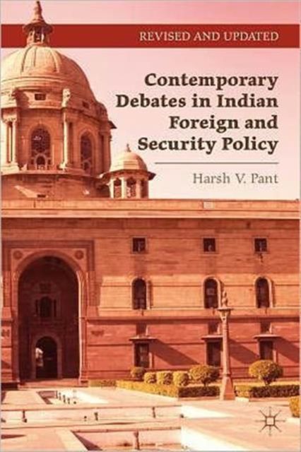 Contemporary Debates in Indian Foreign and Security Policy : India Negotiates Its Rise in the International System