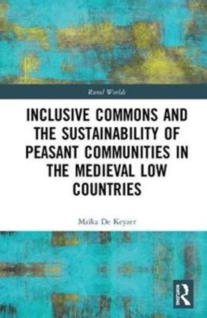 Inclusive Commons and the Sustainability of Peasant Communities in the Medieval Low Countries