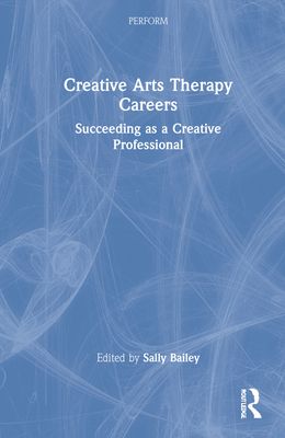 Creative Arts Therapy Careers : Succeeding as a Creative Professional