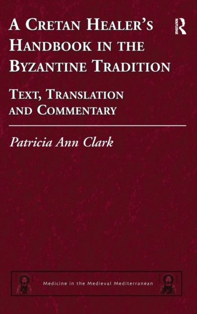 A Cretan Healer's Handbook in the Byzantine Tradition : Text, Translation and Commentary