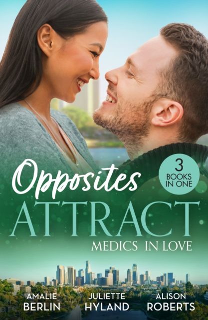 Opposites Attract: Medics In Love : Breaking Her No-Dating Rule (New Year's Resolutions!) / a Stolen Kiss with the Midwife / Awakening the Shy Nurse