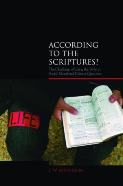 According to the Scriptures? : The Challenge of Using the Bible in Social, Moral, and Political Questions