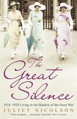 The Great Silence : 1918-1920: Living in the Shadow of the Great War