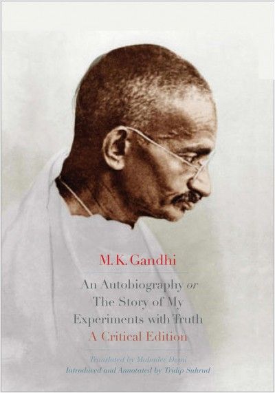 An autobiography, or The story of my experiments with truth : a critical edition