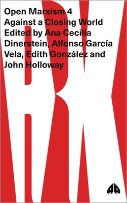 Open Marxism 4 : Against a Closing World