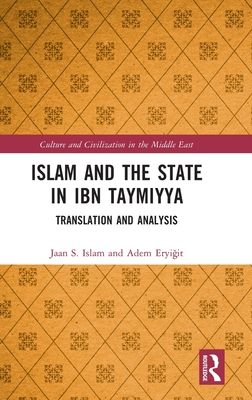 Islam and the State in Ibn Taymiyya : Translation and Analysis