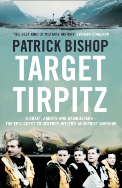 Forsidebilde av Target Tirpitz : X-Craft, Agents and Dambusters - the Epic Quest to Destroy Hitler’s Mightiest Warship