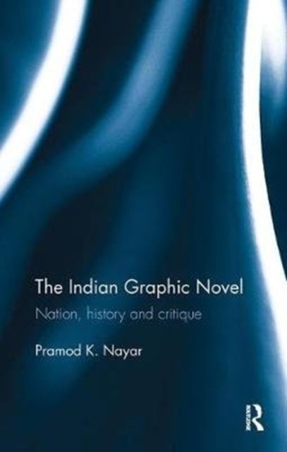 The Indian Graphic Novel : Nation, history and critique