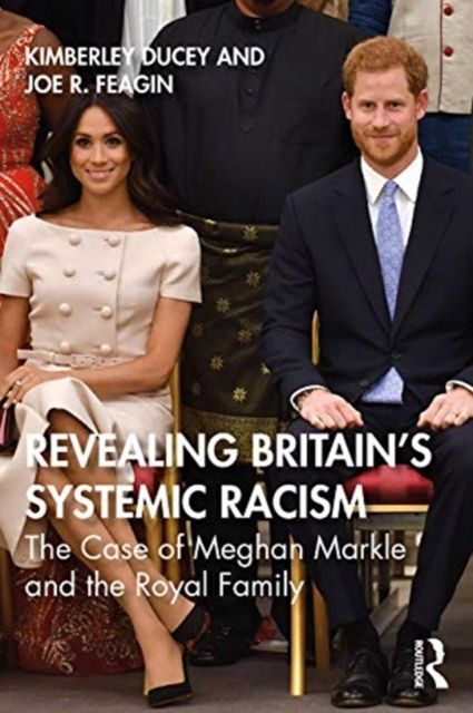 Revealing Britain’s Systemic Racism : The Case of Meghan Markle and the Royal Family