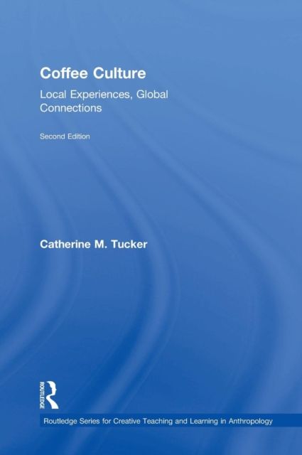 Coffee Culture : Local Experiences, Global Connections