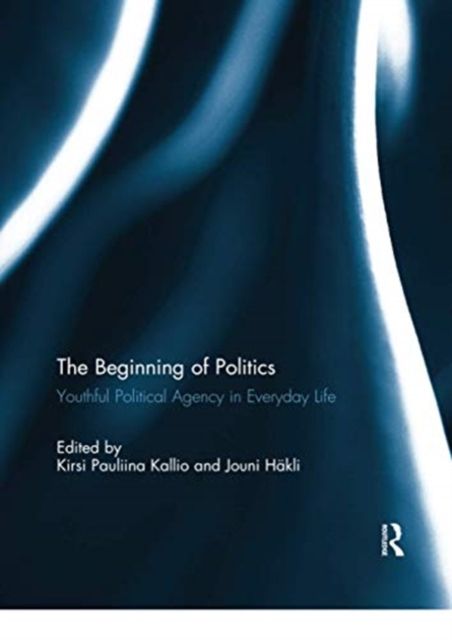 The Beginning of Politics : Youthful Political Agency in Everyday Life