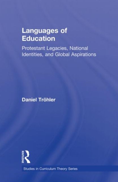 Languages of Education : Protestant Legacies, National Identities, and Global Aspirations