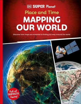 DK Super Planet Place and Time : Mapping Our World