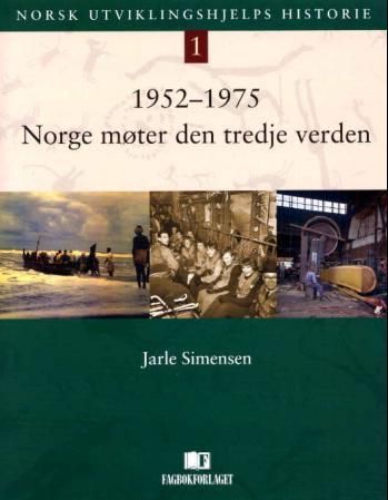 Forsidebilde av Norsk utviklingshjelps historie. 1 : 1952-1975. Norge møter den tredje verden