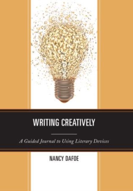 Writing Creatively : A Guided Journal to Using Literary Devices