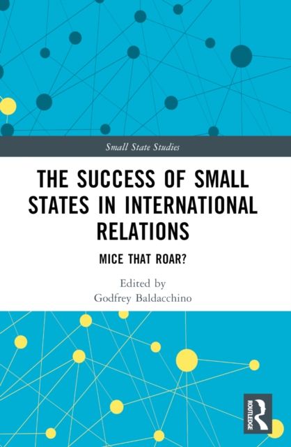 The Success of Small States in International Relations : Mice that Roar?