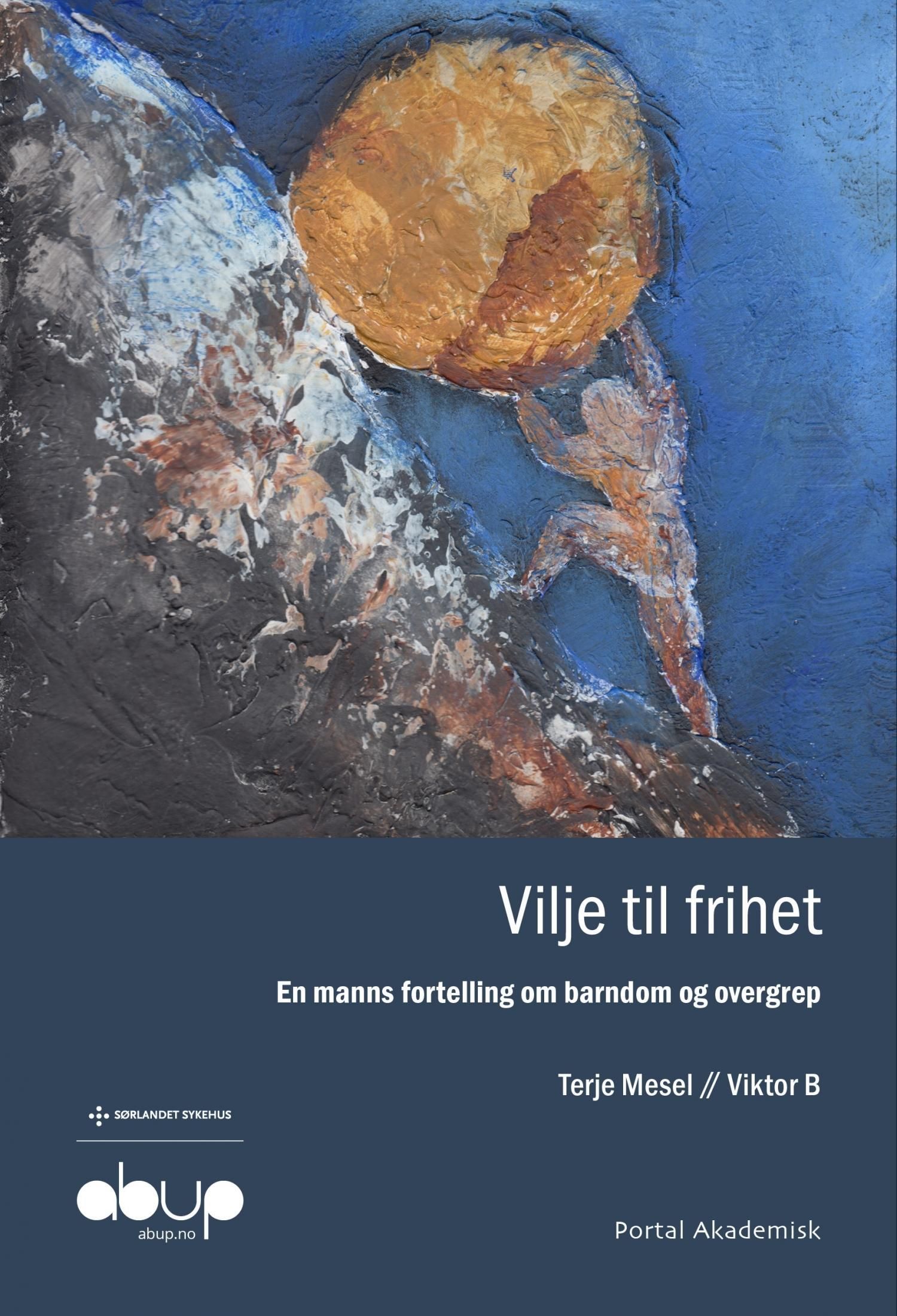 Vilje til frihet : en manns fortelling om barndom og overgrep